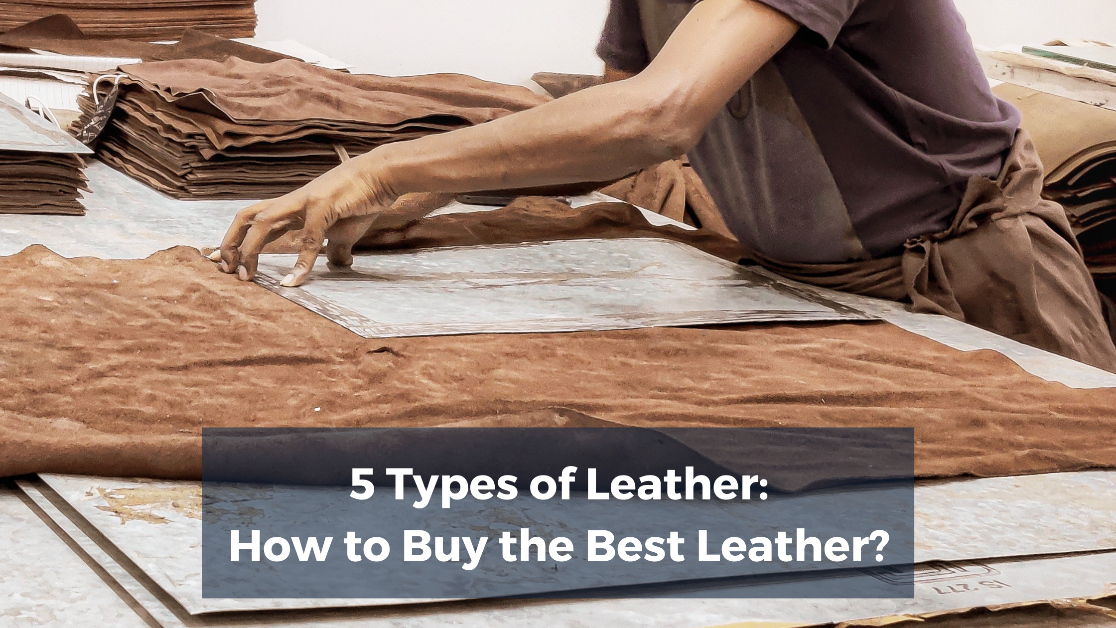 Types of Leather: Quality, Grades & Hides – Billy Tannery